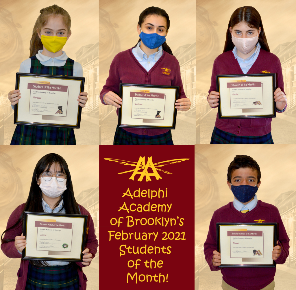 Adelphi Academy of Brooklyn's February 2021 Students of the Month (clockwise from top): Vanessa (Lower School), Svetlana (Middle School), Nicole (Upper School), Edward (Scholar-Athlete) and Luana (Student-Artist).