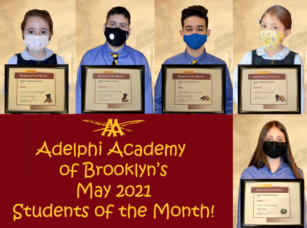 Adelphi Academy of Brooklyn's May 2021 Students of the Month (clockwise from top): Jenna (Lower School), Alexander (Middle School), Isaac (Upper School), Autumn (Scholar-Athlete) and Isabelle (Student-Artist).